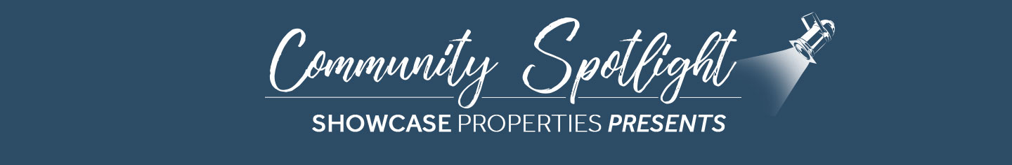 Showcase Properties Presents: Community Spotlight