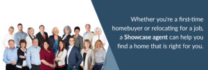 Whether you're a first-time homebuyer or relocating for a job, a Showcase agent can help you find a home that is right for you - Showcase realtors