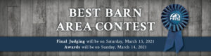 Best Barn Area Contest-- Final Judging will be on Saturday, March 13th 2021. Awards will be on Sunday, March 14th, 2021.