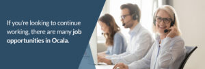 If you're looking to continue working, tehri are many job opportunities in Ocala - Senior woman working at a desk wearing a headset