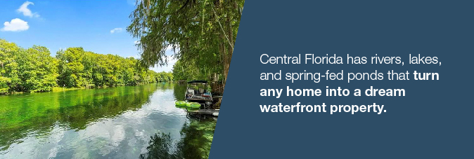 Central Florida has many rivers, lakes, and spring-fed ponds that offer many opportunities for waterfront living.