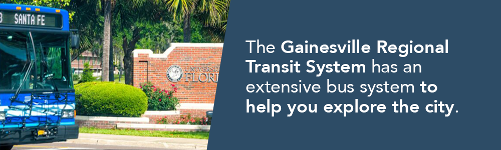 The Gainesville Regional  Transit System has an  extensive bus system to help you explore the city.