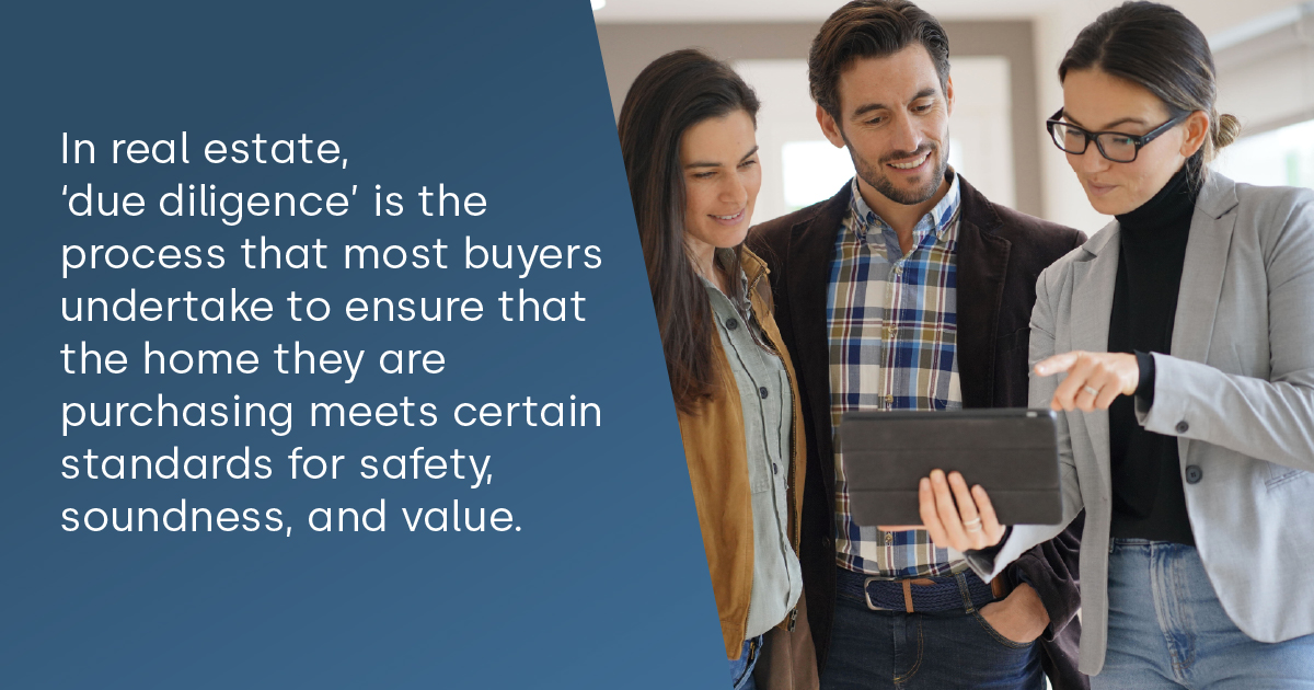 In real estate, "due diligence" is the process that most buyers undertake to ensure that the home they are purchasing meets certain standards for safety, soundness, and value.  - Couple talking to a realtor looking at a tablet