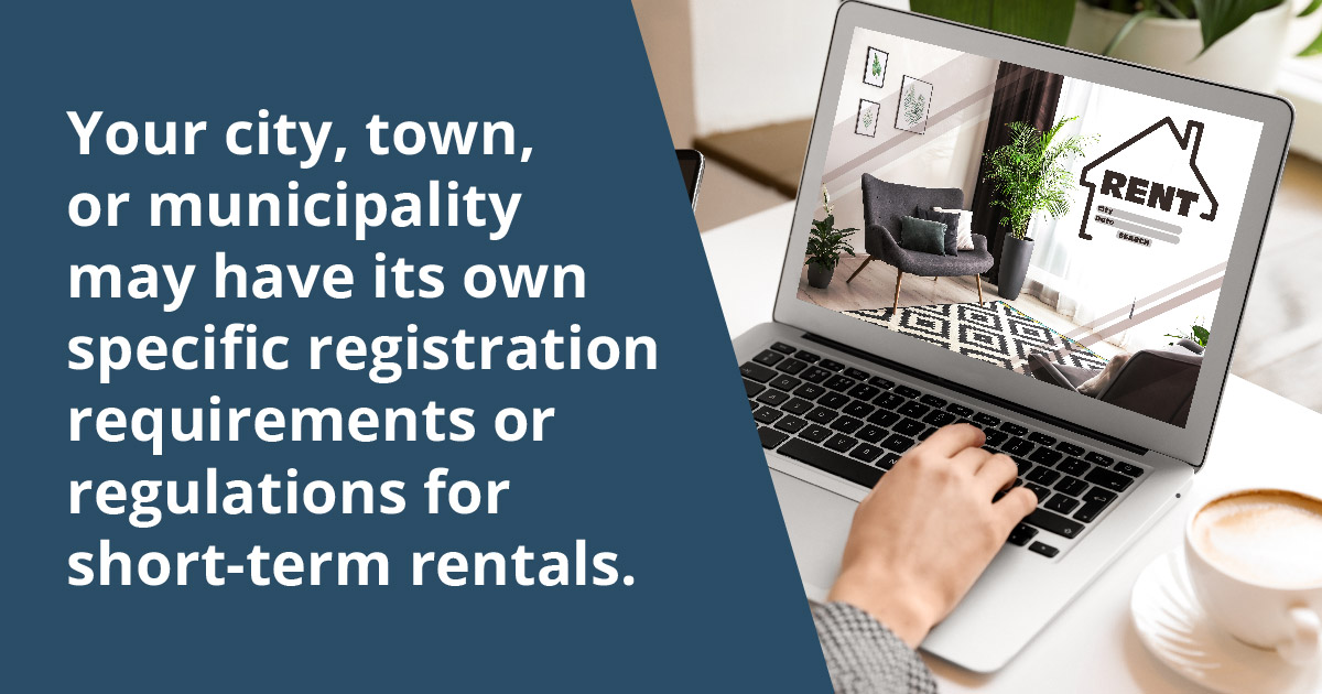 Your town may have its own regulations for short term rentals. 
