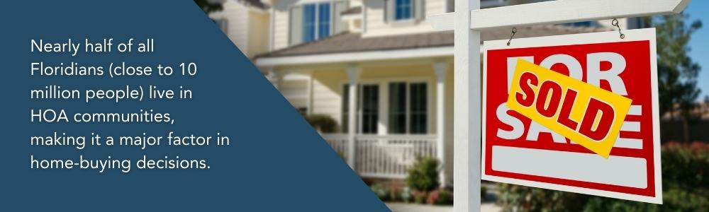 Nearly half of all Floridians (close to 10 million people) live in HOA communities, making it a major factor in home-buying decisions.