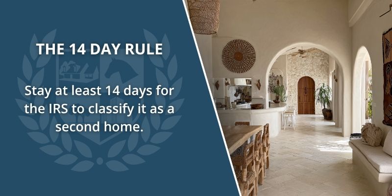 The 14 Day Rule, Stay at least 14 days for the IRS to classify it as a second home.