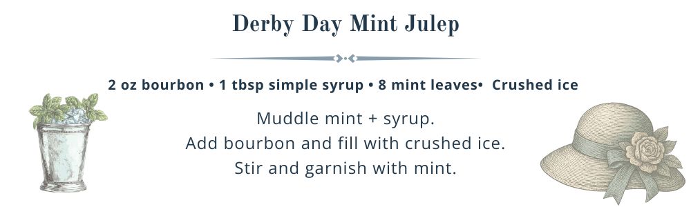 2 oz bourbon<br />
1 tbsp simple syrup<br />
8 mint leaves<br />
Crushed ice</p>
<p>Muddle mint + syrup.<br />
Add bourbon and fill with crushed ice.<br />
Stir and garnish with mint.